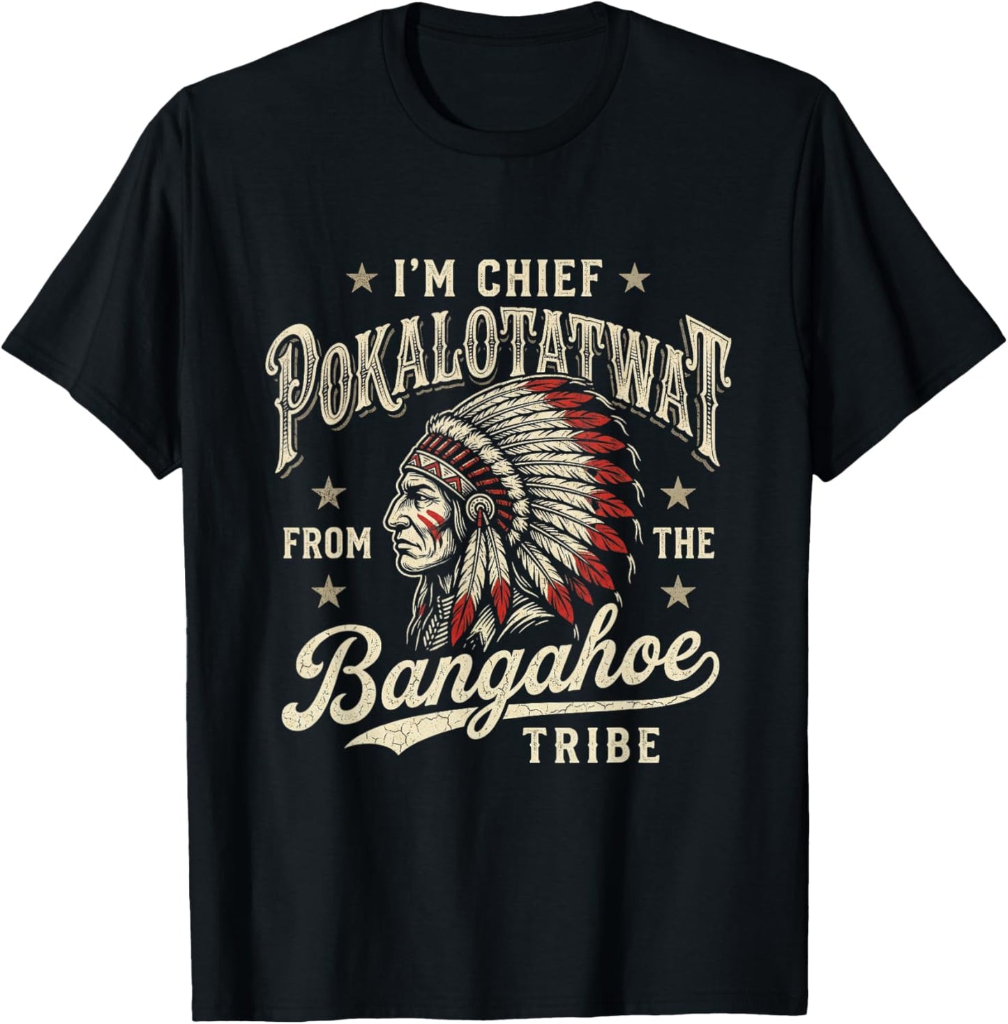 I'm Chief Pokalotatwat from The Bangahoe Tribe Native T-Shirt - T-Shirt | Black