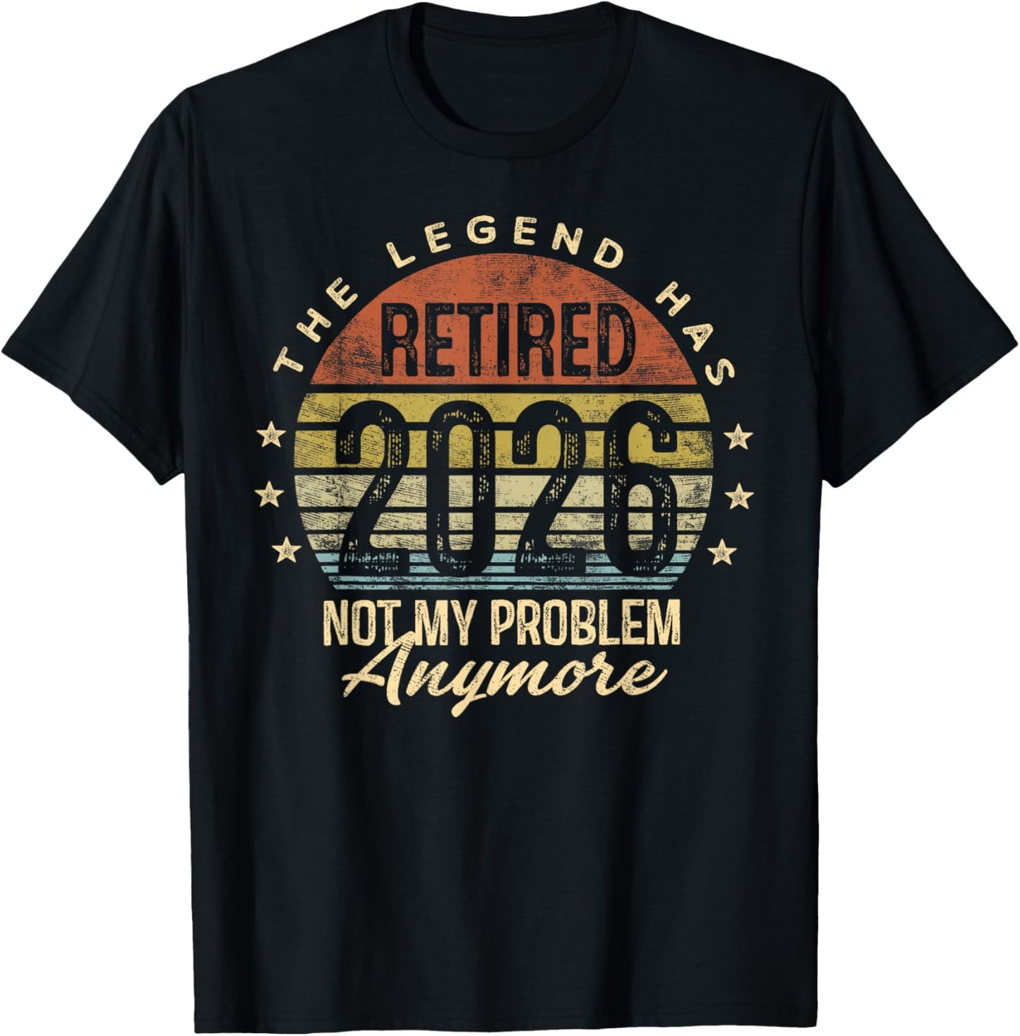 Legend Has Retired 2026 Not My Problem Anymore Retirement T-Shirt - T-Shirt | Black