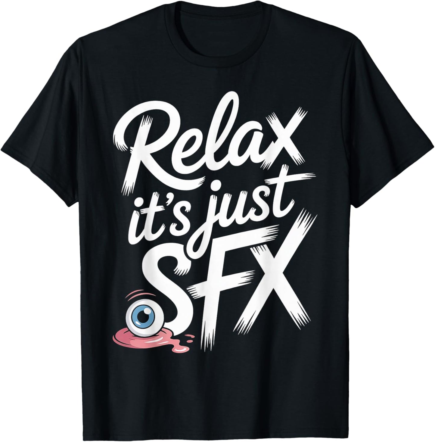Relax It's Just SFX Makeup Artist Work Movie Film T-Shirt - T-Shirt | Black