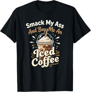 Smack My Ass and Buy Me an Iced Coffee Funny Saying T-Shirt - T-Shirt | Black