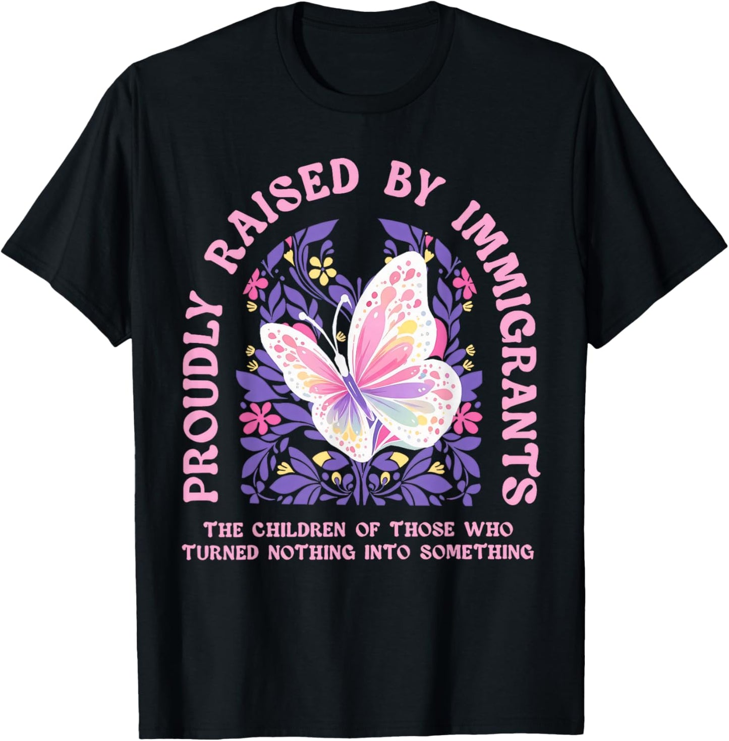 Butterfly Proudly Raised by Immigrants Floral Social Justice T-Shirt - T-Shirt | Black