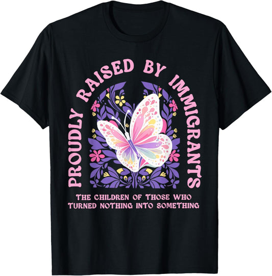 Butterfly Proudly Raised by Immigrants Floral Social Justice T-Shirt - T-Shirt | Black