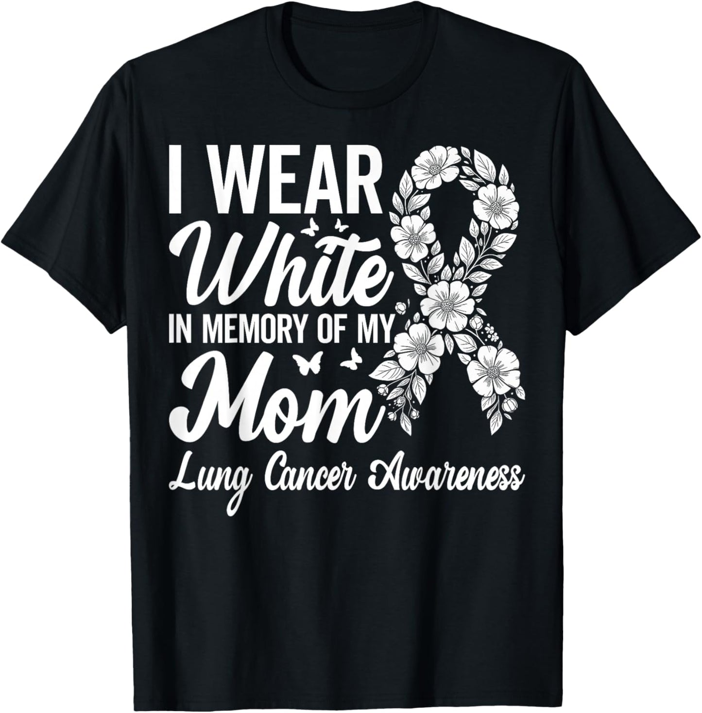 I Wear White in Memory of My Mom Lung Cancer Awareness T-Shirt - T-Shirt | Black
