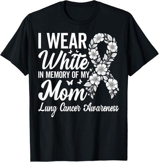 I Wear White in Memory of My Mom Lung Cancer Awareness T-Shirt - T-Shirt | Black