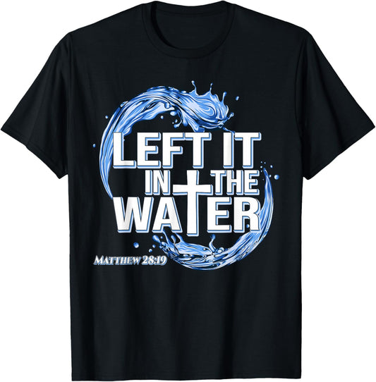 Christian Baptism Left It in The Water Baptized T-Shirt - T-Shirt | Black