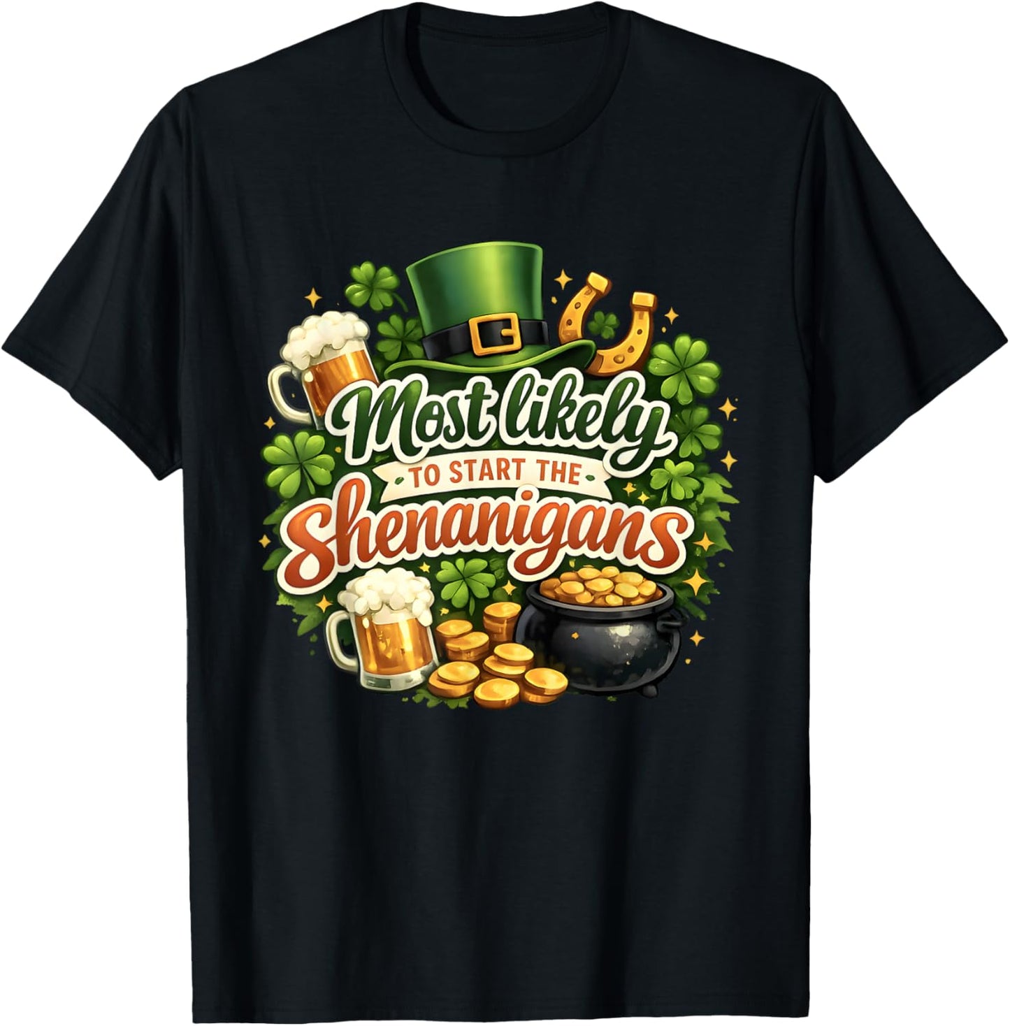 St Patricks Day Shamrock Most Likely to Start The Shenanigan T-Shirt - T-Shirt | Black