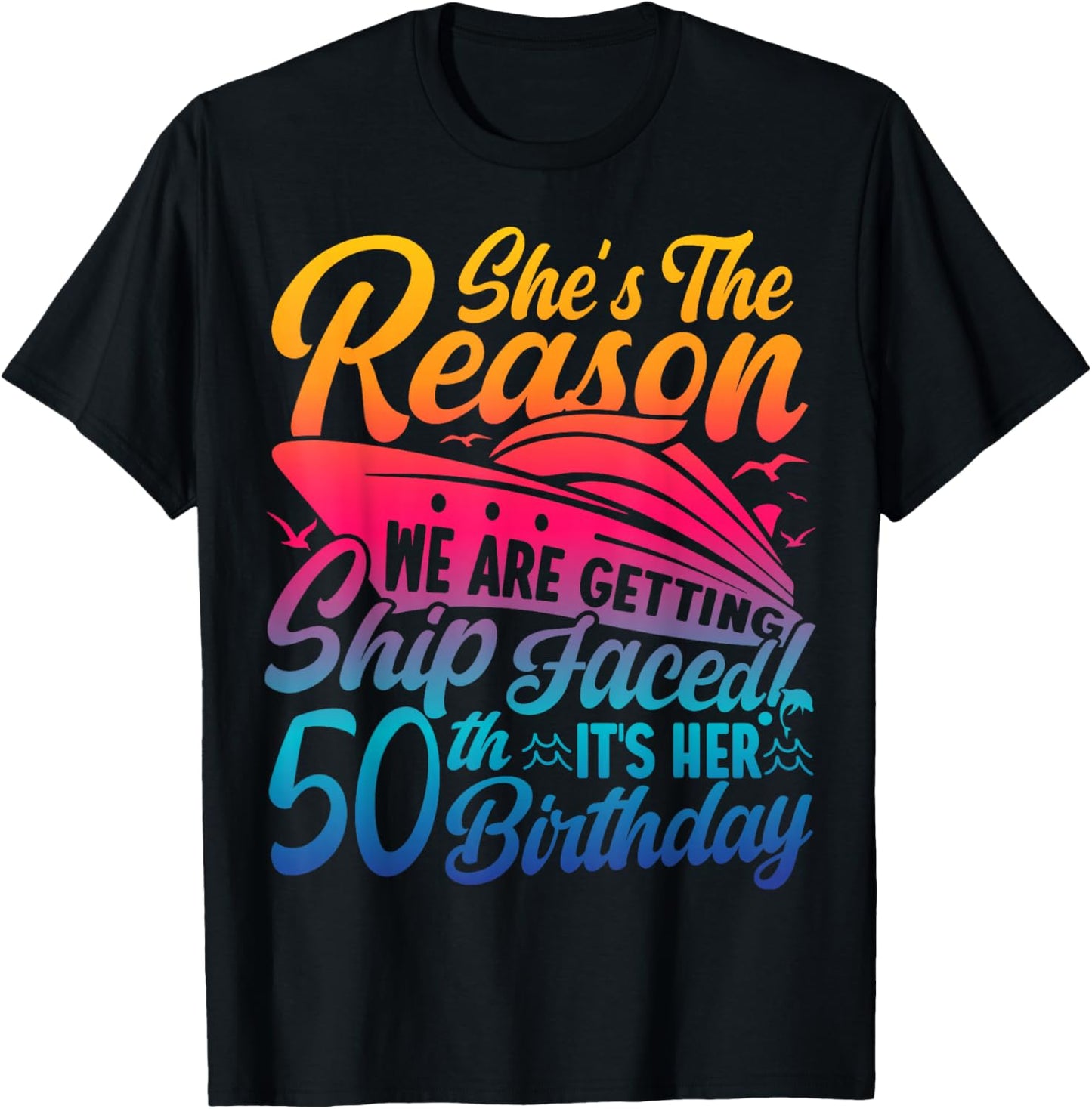 The Reason We are Getting Ship Faced It's My 50th Birthday T-Shirt - T-Shirt | Black