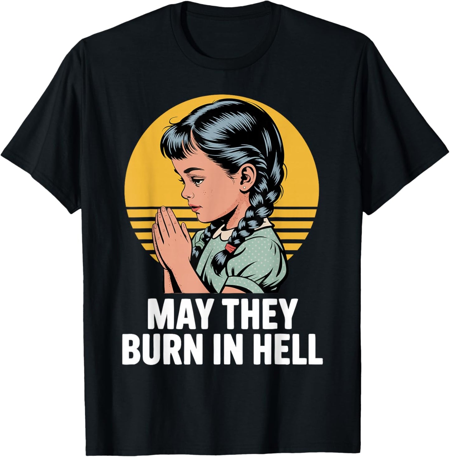 May They Burn in Hell Dark Humor Vintage Prayer Design T-Shirt - T-Shirt | Black
