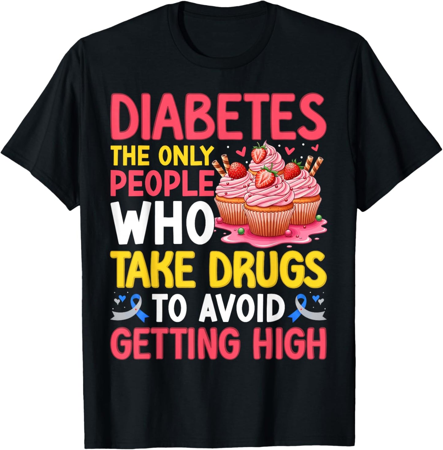 Diabetes Only People Who Take Drugs to Avoid Getting High T-Shirt - T-Shirt | Black