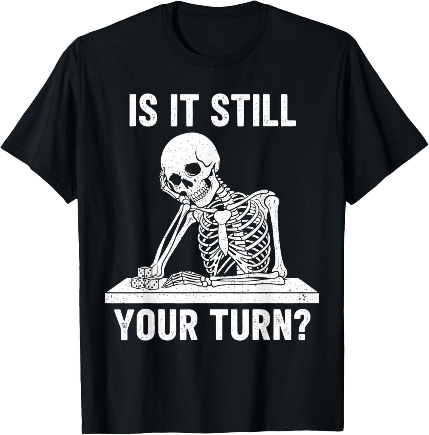 Funny is It Still Your Turn Board Game Skeleton Meme T-Shirt - T-Shirt | Black