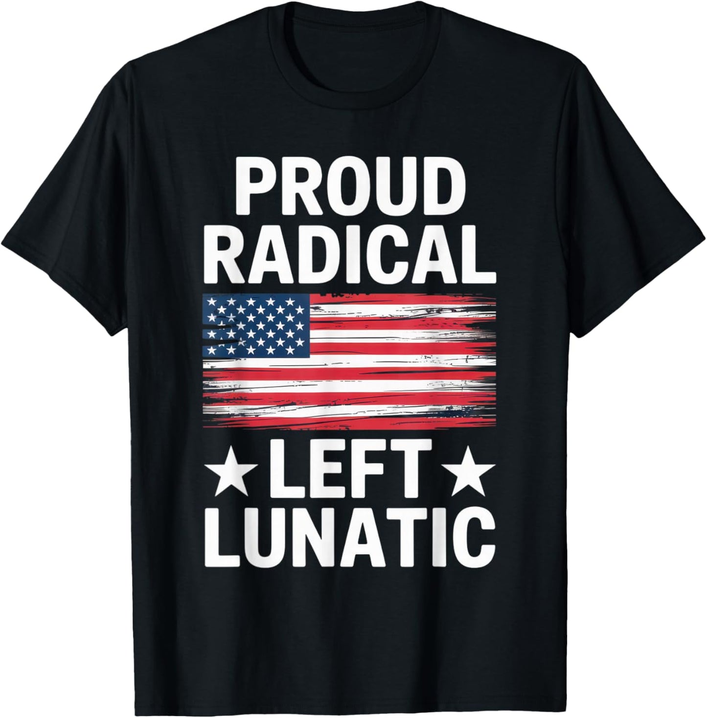 Proud Radical Left Lunatic for Political Enthusiasts T-Shirt - T-Shirt | Black