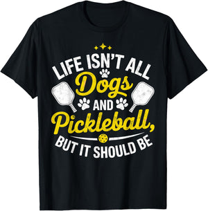 Life Isn't All Dogs and Pickleball But it Should Be Dog T-Shirt - T-Shirt | Black