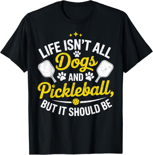 Life Isn't All Dogs and Pickleball But it Should Be Dog T-Shirt - T-Shirt | Black