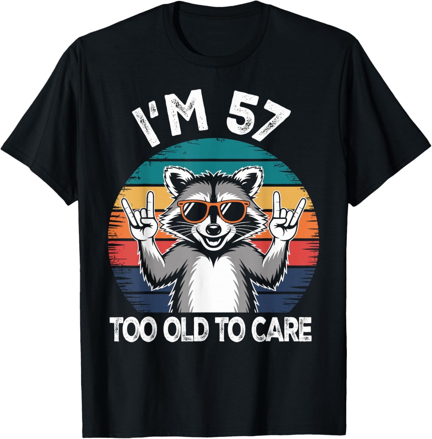 I’m 57 Too Old to Care Birthday 57 Years Old Men Women Funny T-Shirt - T-Shirt | Black