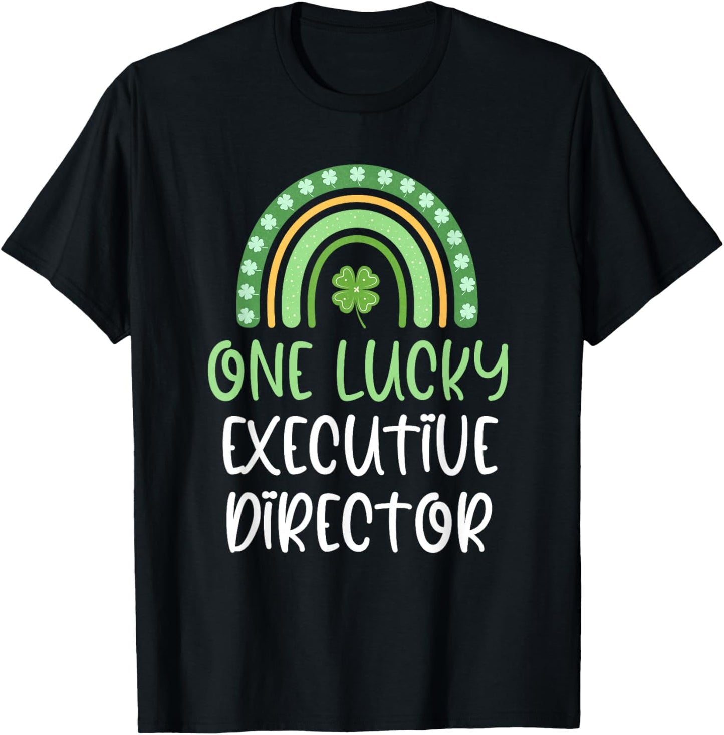 One Lucky Executive Director St. Patrick's Day Funny Rainbow T-Shirt - T-Shirt | Black