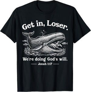 Get in Loser We're Doing God's Will Christian Bible Funny T-Shirt - T-Shirt | Black