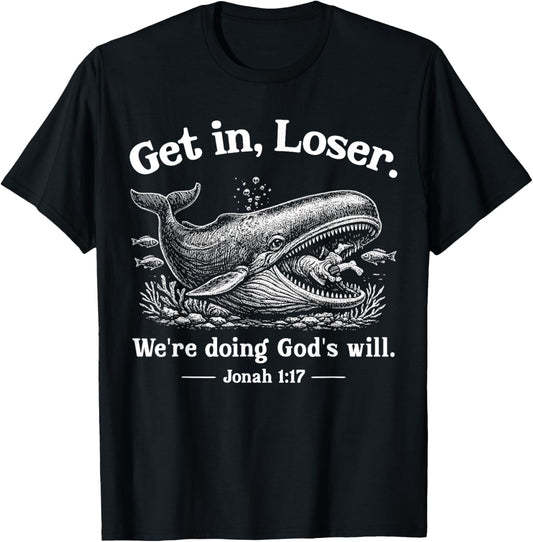 Get in Loser We're Doing God's Will Christian Bible Funny T-Shirt - T-Shirt | Black