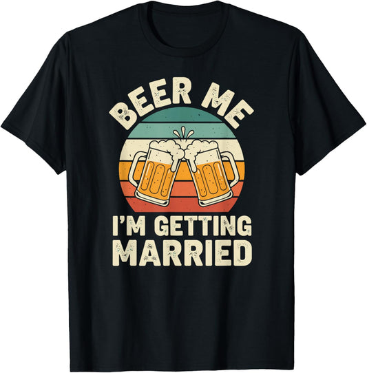 Groom Bachelor Beer Me I'm Getting Married Wedding T-Shirt - T-Shirt | Black