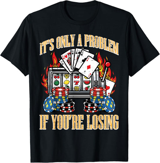 Casino Only A Problem If Youre Losing Funny Saying Men Women T-Shirt - T-Shirt | Black