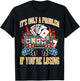 Casino Only A Problem If Youre Losing Funny Saying Men Women T-Shirt - T-Shirt | Black