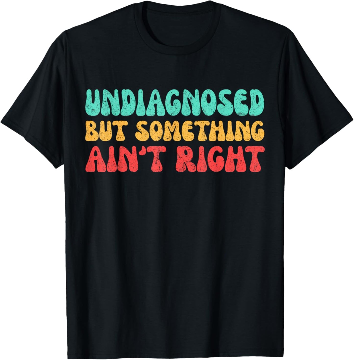 Undiagnosed But Something Ain't Right Funny Saying Women T-Shirt - T-Shirt | Black