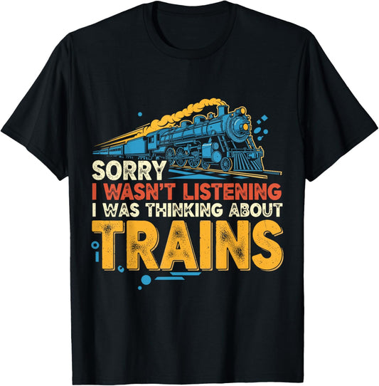 Sorry I Wasn't Listening I was Thinking About Trains T-Shirt - T-Shirt | Black