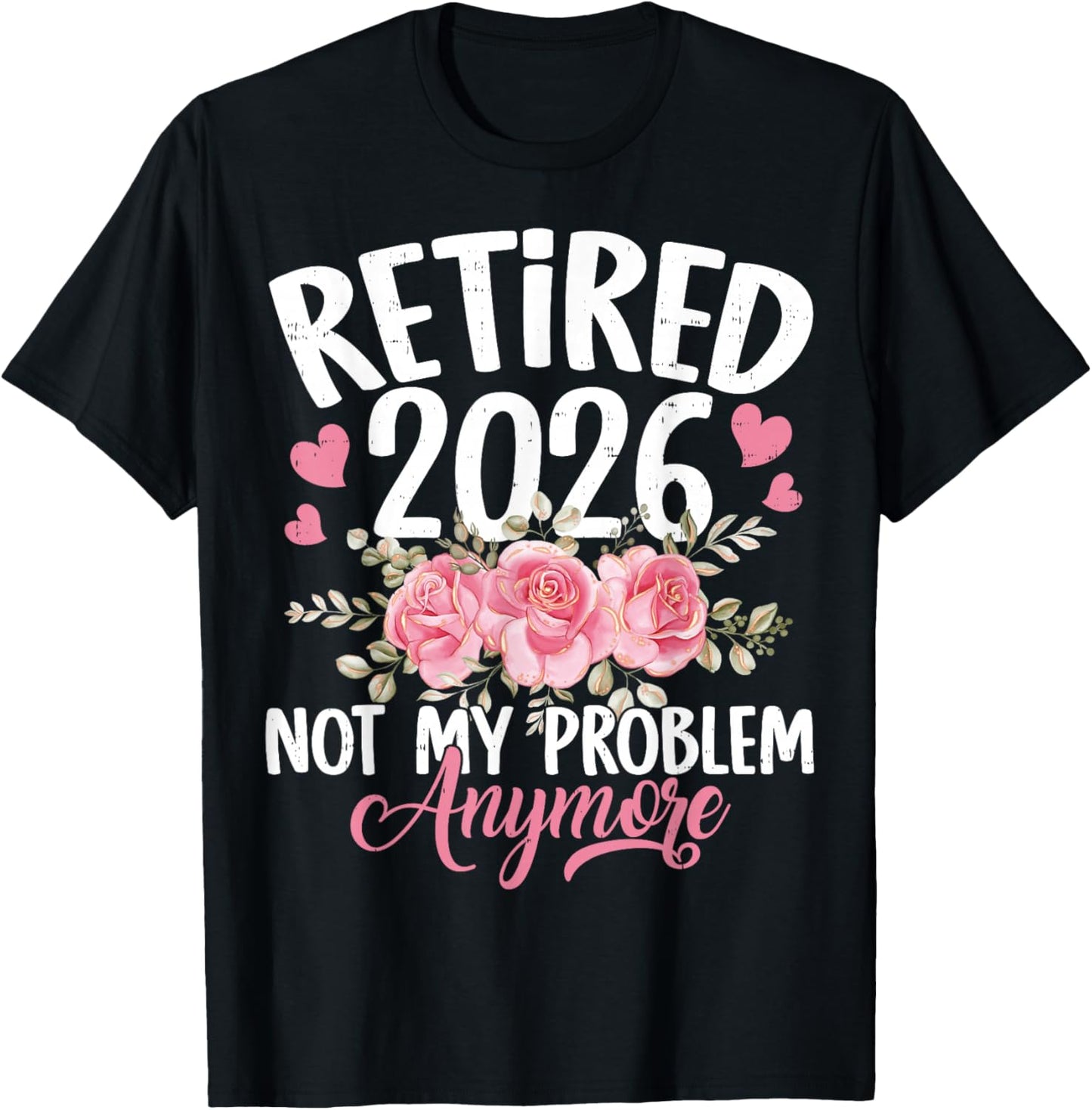 Retired 2026 Not My Problem Anymore Floral Women Retirement T-Shirt - T-Shirt | Black
