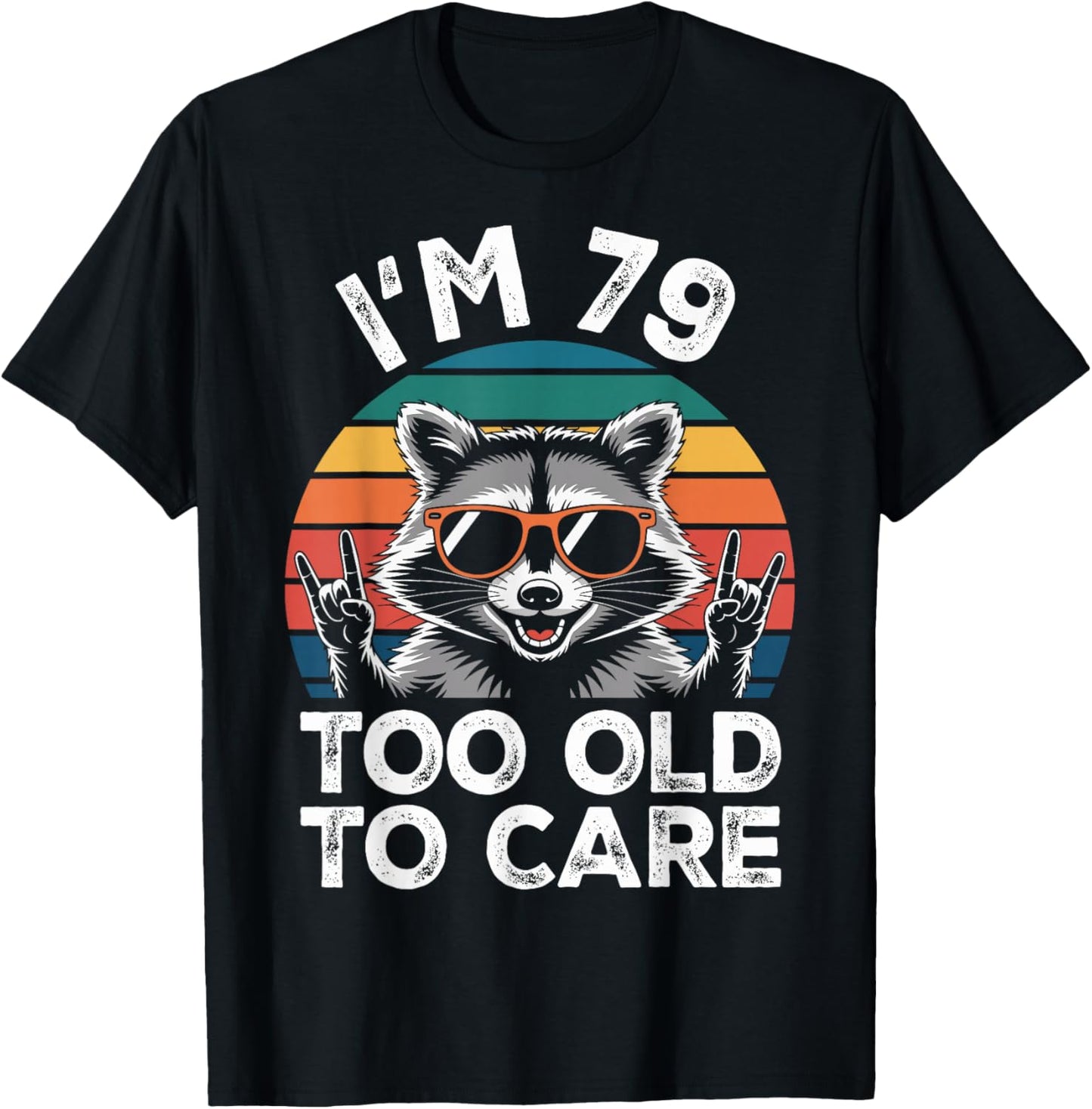 I’m 79 Too Old to Care 79 Birthday 79 Years Men Women Funny T-Shirt - T-Shirt | Black