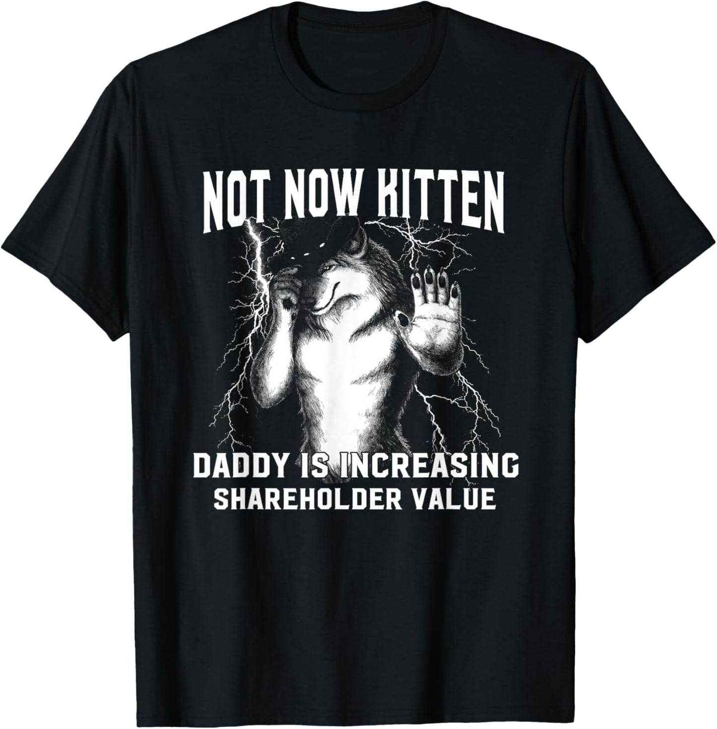 Alpha Meme Not Now Kitten Daddy Increasing Shareholder Value T-Shirt - T-Shirt | Black