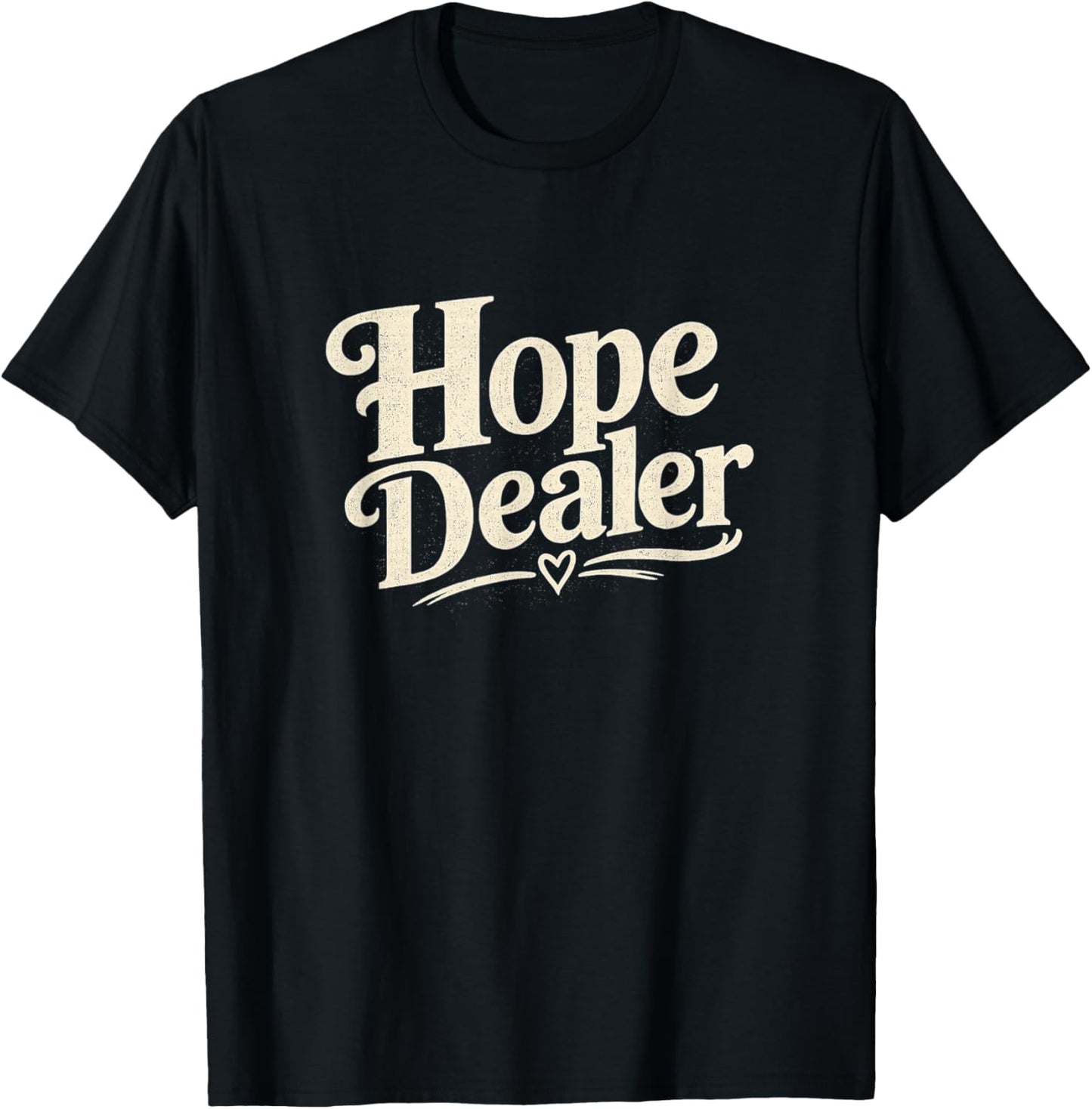 Hope Dealer Positive Message T-Shirt - T-Shirt | Black