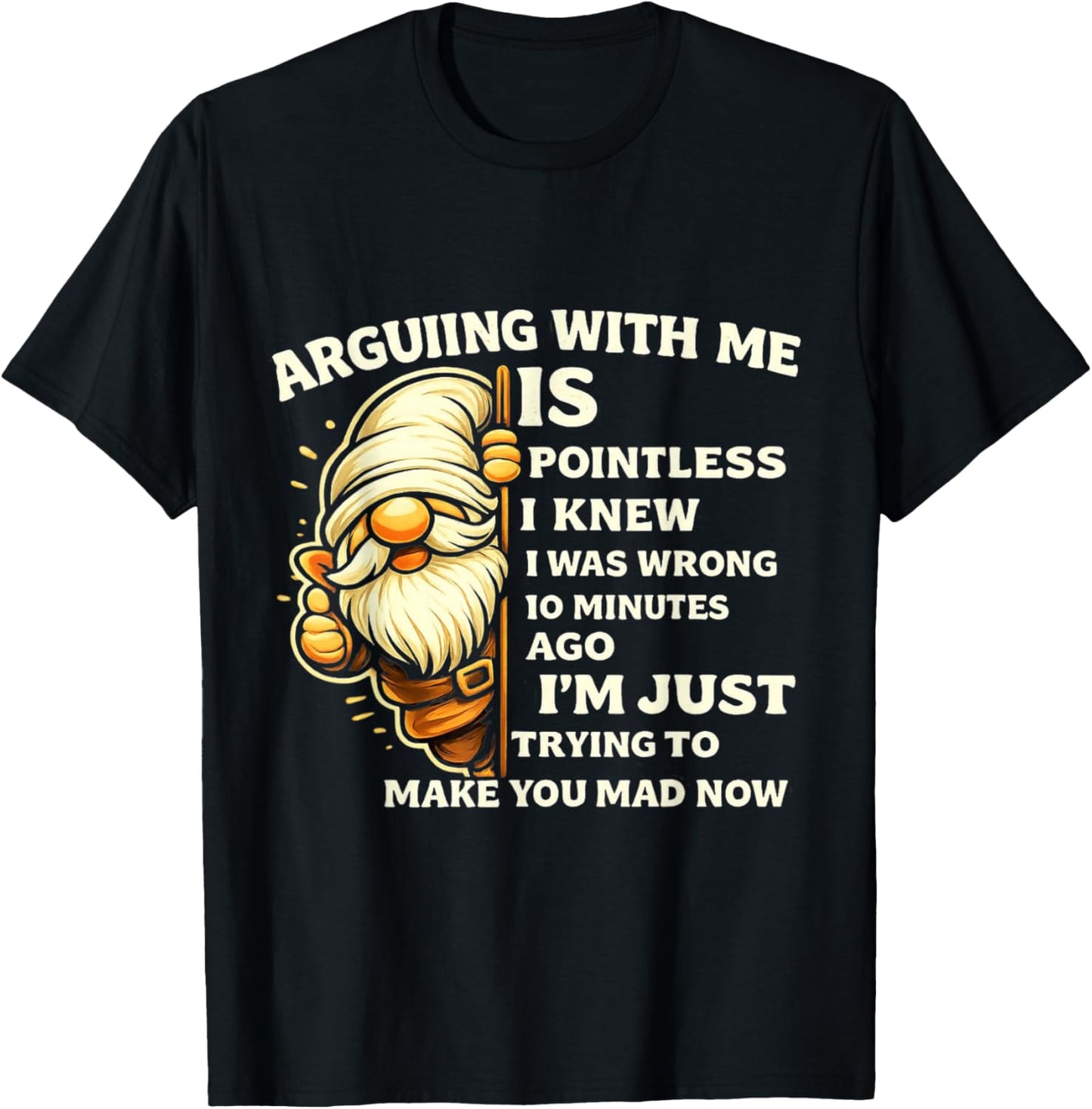 Arguing with Me is Pointless I Knew I was Wrong 10 Minutes T-Shirt - T-Shirt | Black