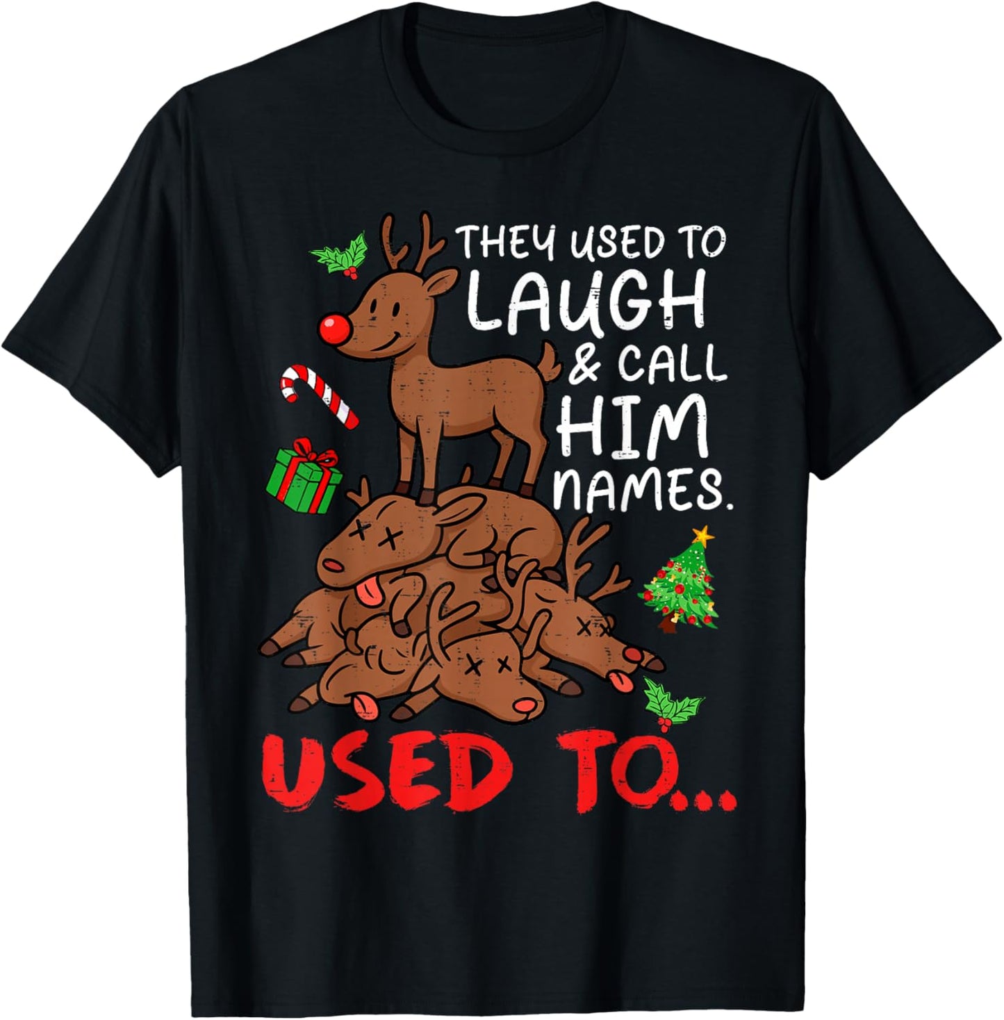 Funny Christmas Reindeer They Used to Laugh & Call Him Names T-Shirt - T-Shirt | Black