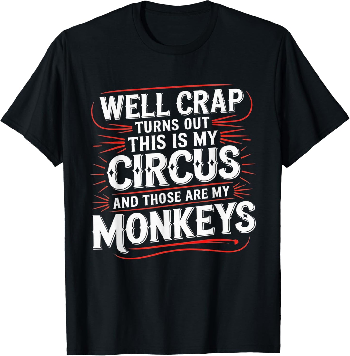 Well Crap Turns Out This is My Circus Those are My Monkeys T-Shirt - T-Shirt | Black