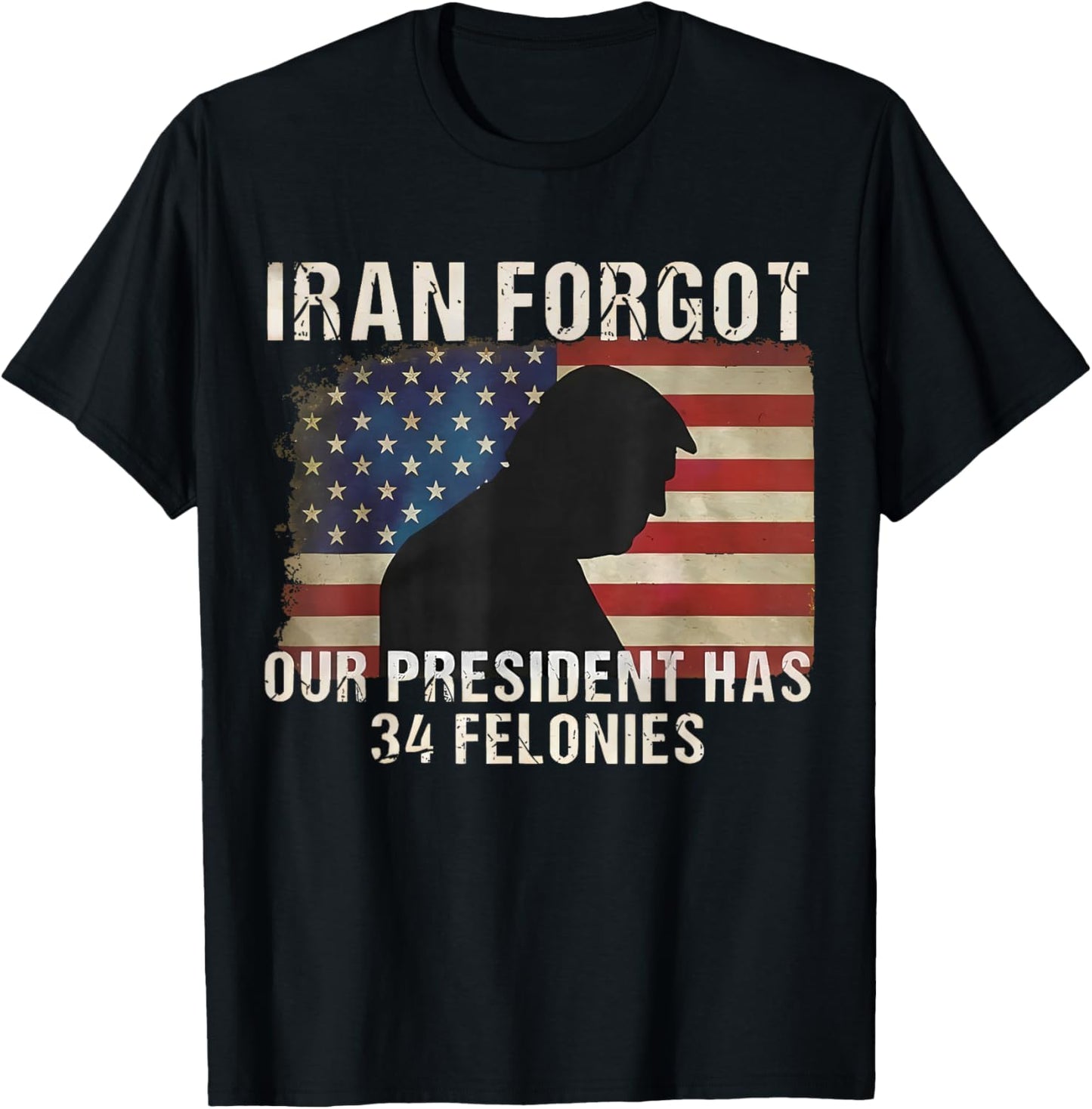 Iran Forgot Our President Has 34 Felonies Vintage US Flag T-Shirt - T-Shirt | Black