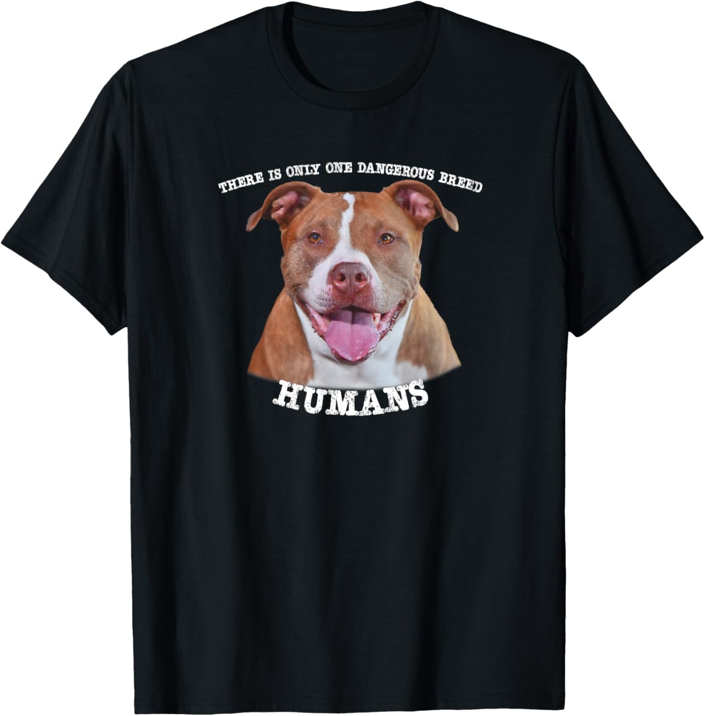 Pitbull Pit Bull Pittie Only One Dangerous Breed Humans T-Shirt - T-Shirt | Black
