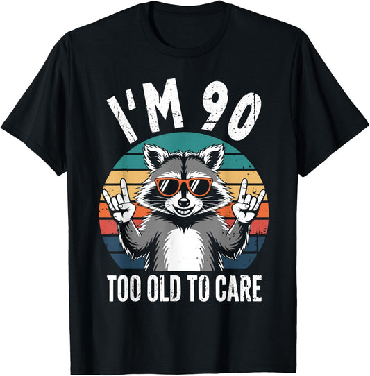 I’m 90 Too Old to Care 90 Birthday 90 Years Men Women Funny T-Shirt - T-Shirt | Black