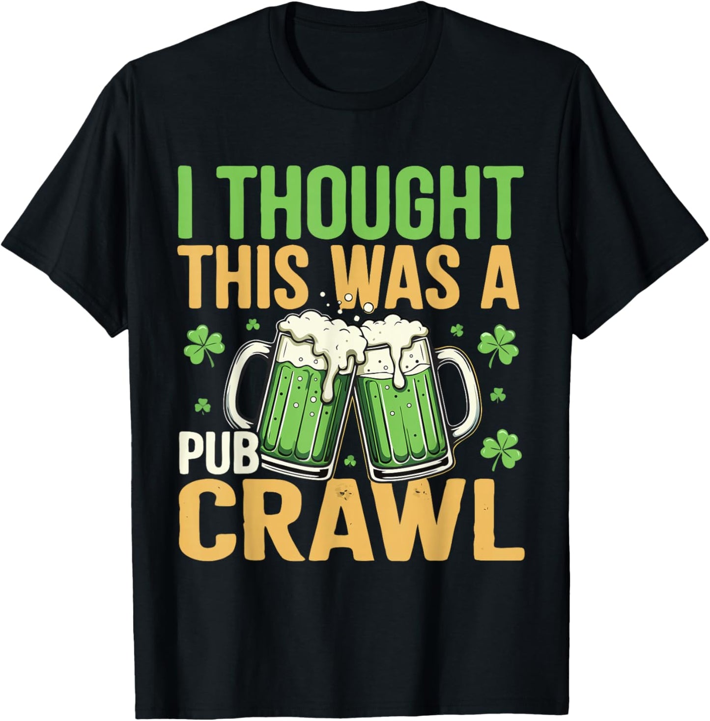 I Thought This was A Pub Crawl Funny St Patricks Day T-Shirt - T-Shirt | Black