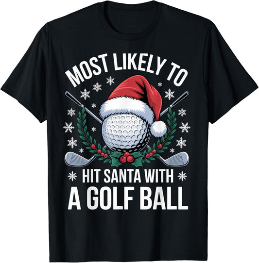 Most Likely to Hit Santa with a Golf Ball Funny Golfer T-Shirt - T-Shirt | Black