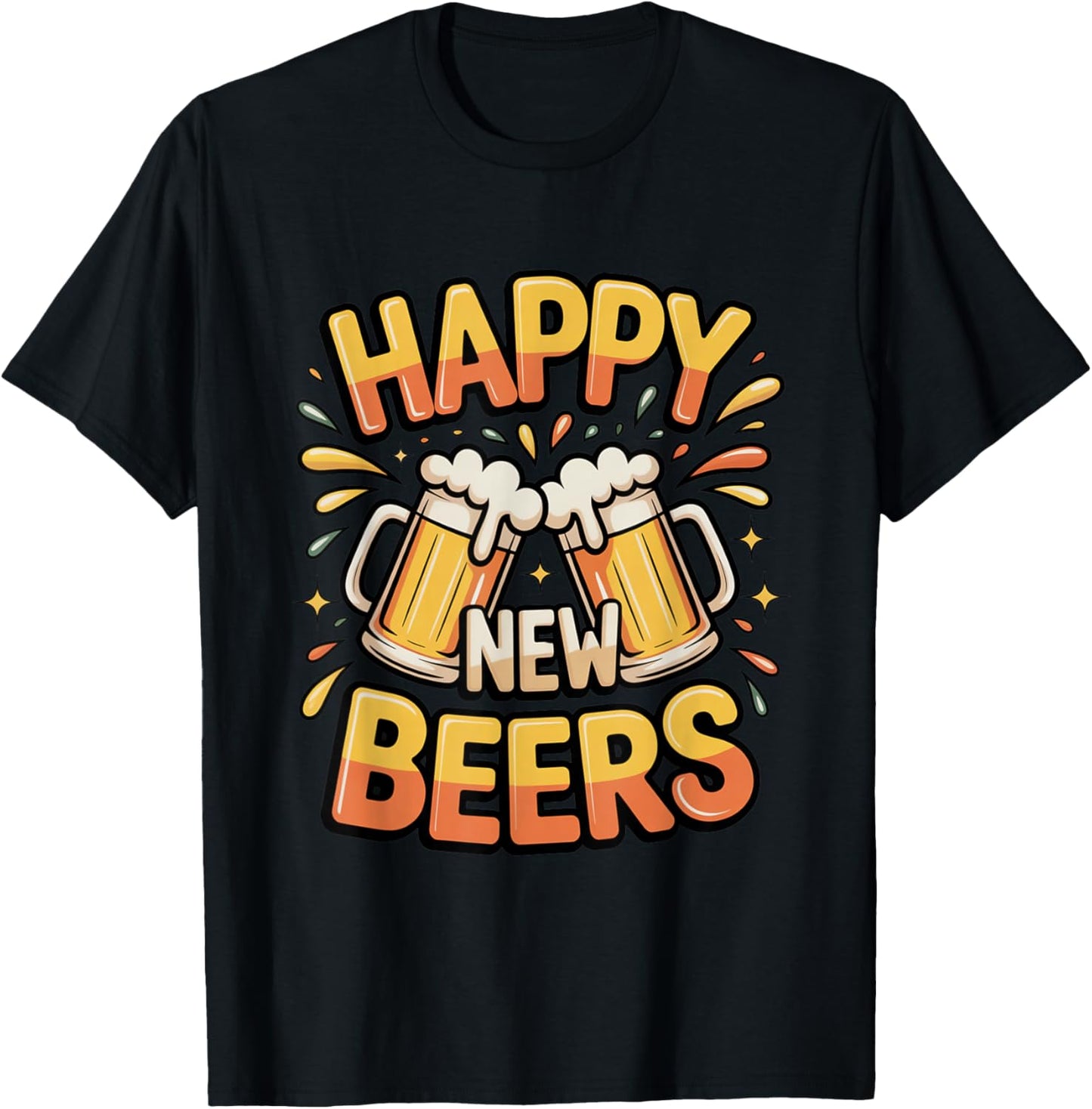 Happy New Beers Funny New Year NYE Party Drink Alcoholic T-Shirt - T-Shirt | Black