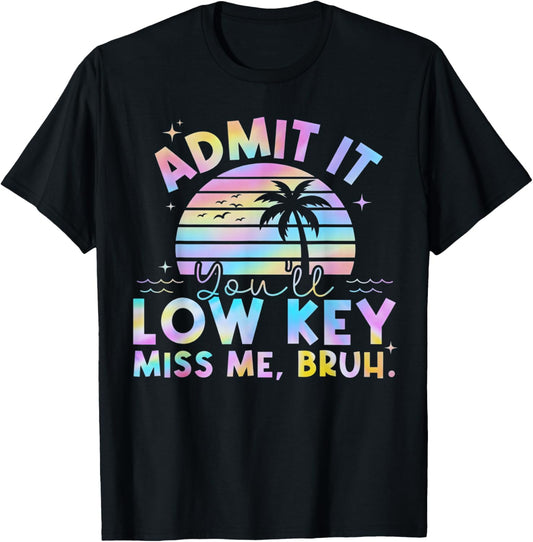 Admit It You'll Low Key Miss Me Bruh Tie Dye Beach Teacher T-Shirt - T-Shirt | Black