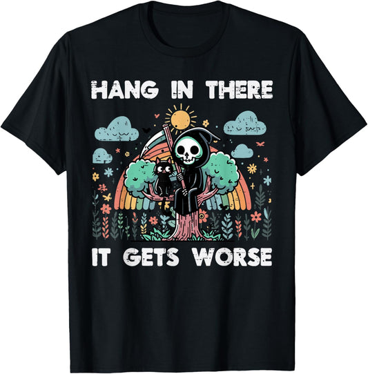 Hang in There It Gets Worse Funny Saying Meme Men Women Kids T-Shirt - T-Shirt | Black