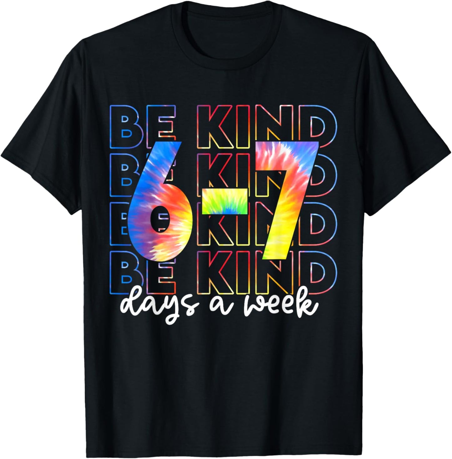 Be Kind 6-7 Days A Week Tie Dye T-Shirt - T-Shirt | Black