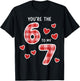 You're The 6 to My 7 Six Seven Heart Valentine's Day 67 T-Shirt - T-Shirt | Black