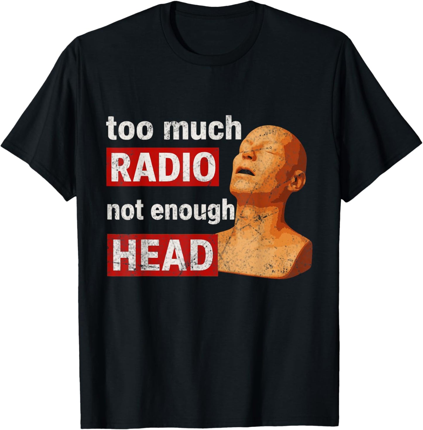 Too Much Radio Not Enough Head Meme T-Shirt - T-Shirt | Black