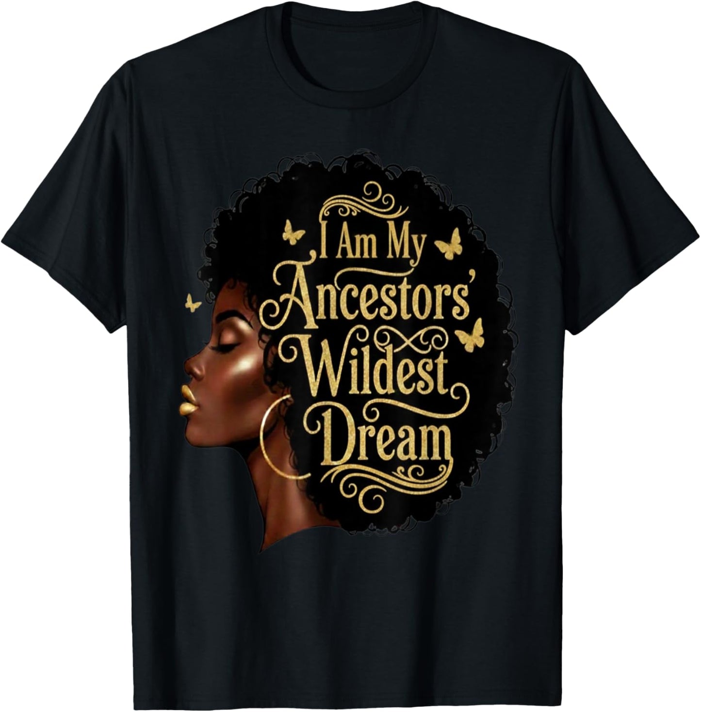 I Am My Ancestors Wildest Dreams Black Woman Afro Quote T-Shirt - T-Shirt | Black