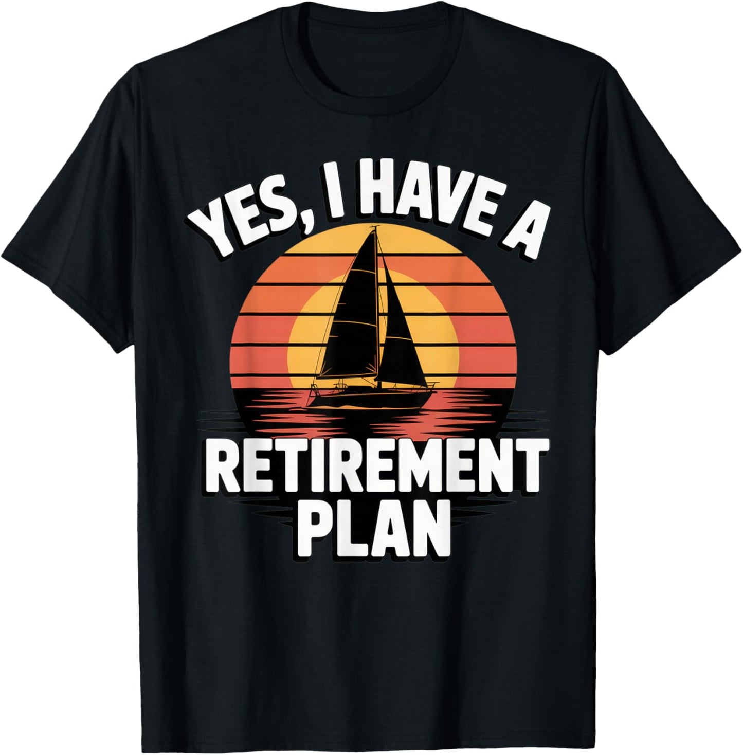 Yes, I Have a Retirement Plan + Sailboat Lovers + Relaxed T-Shirt - T-Shirt | Black