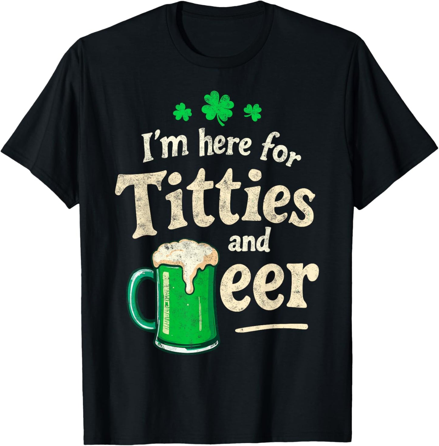 St.Patrick’s Joke I'm Here for Titties & Beer Shenanigans T-Shirt - T-Shirt | Black