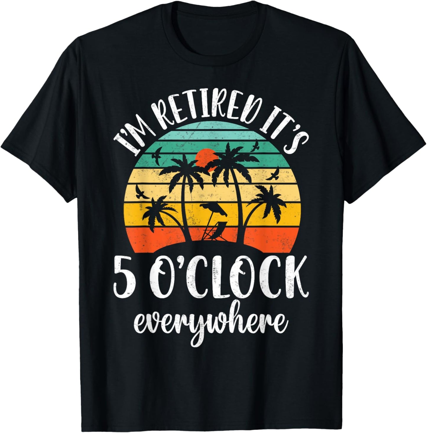 Retro It's 5 O'Clock Everywhere I'm Retired - Tropical Beach T-Shirt - T-Shirt | Black