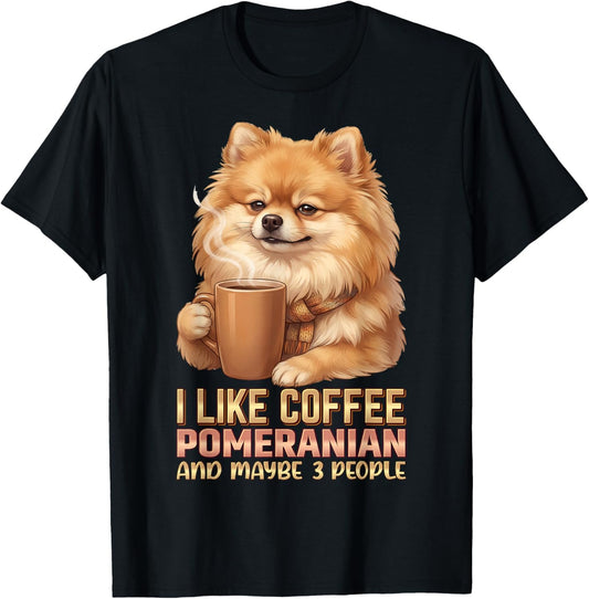 I Like Coffee My Pomeranian and Maybe 3 People T-Shirt - T-Shirt | Black