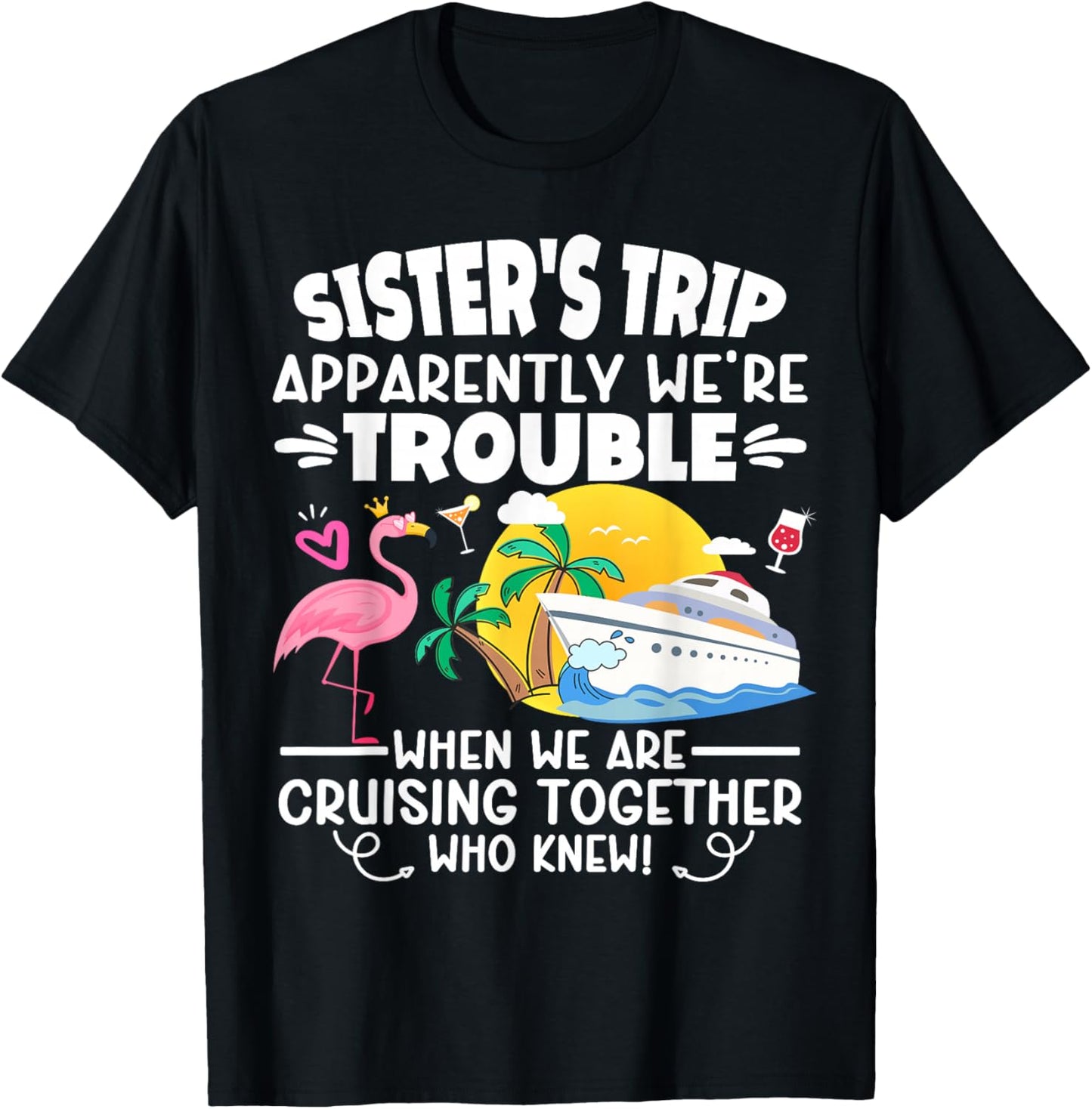 Sister's Trip Apparently We're Trouble When We are Cruising T-Shirt - T-Shirt | Black
